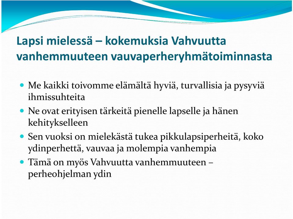 pienelle lapselle ja hänen kehitykselleen Sen vuoksi on mielekästä tukea pikkulapsiperheitä,