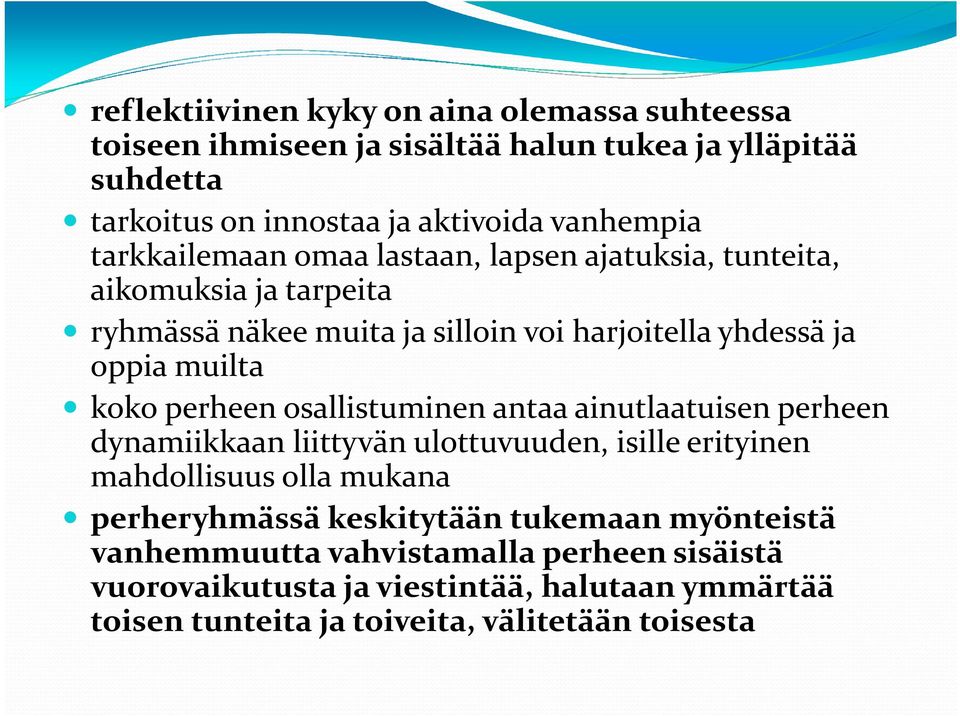 perheen osallistuminen antaa ainutlaatuisen perheen dynamiikkaan liittyvän ulottuvuuden, isille erityinen mahdollisuus olla mukana perheryhmässä keskitytään