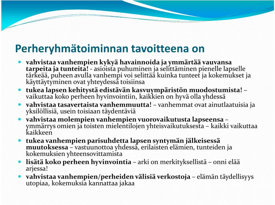 edistävän kasvuympäristön muodostumista! vaikuttaa koko perheen hyvinvointiin, kaikkien on hyvä olla yhdessä vahvistaa tasavertaista vanhemmuutta!