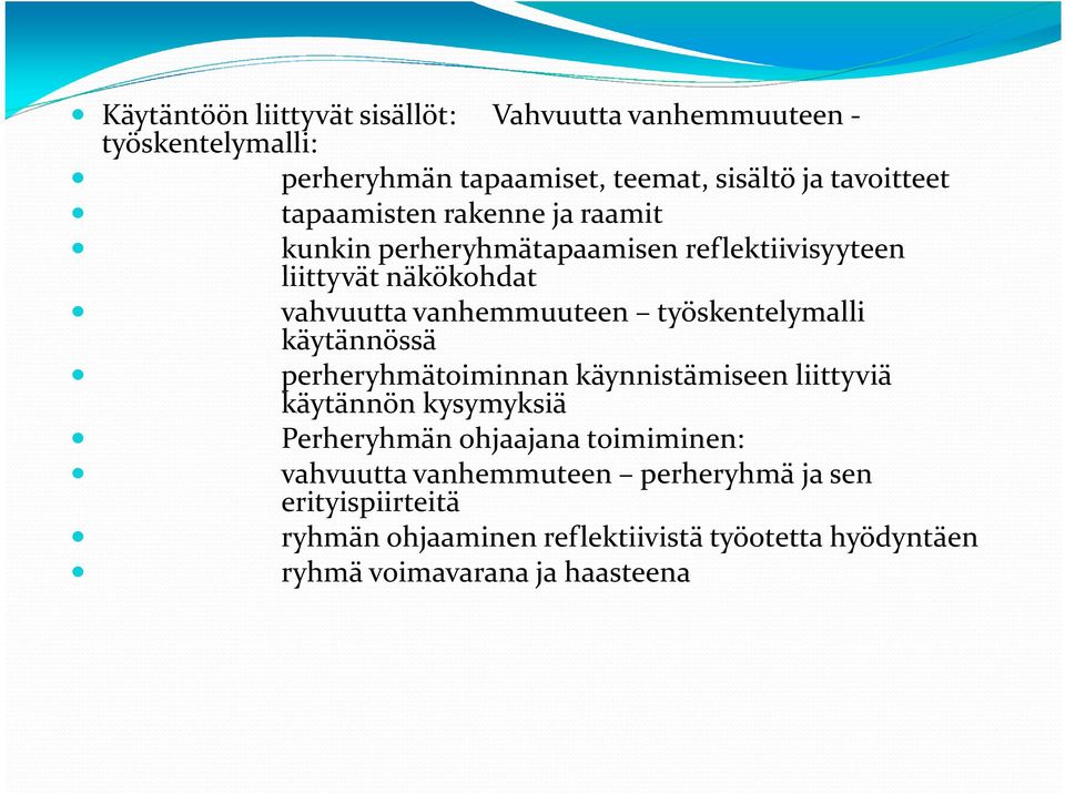 työskentelymalli käytännössä perheryhmätoiminnan käynnistämiseen liittyviä käytännön kysymyksiä Perheryhmän ohjaajana toimiminen: