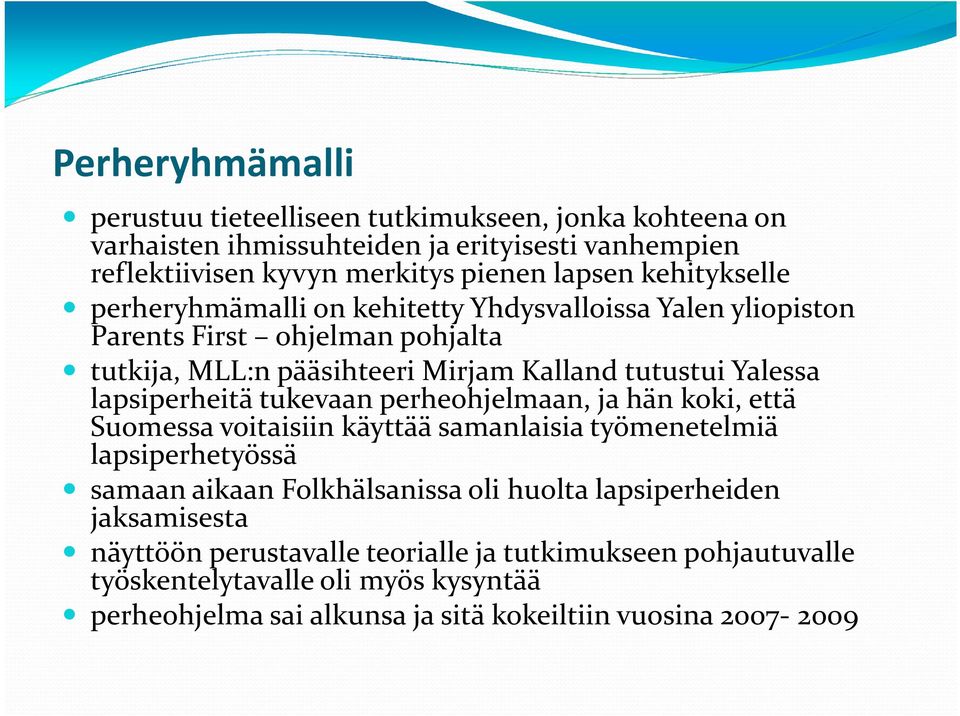 lapsiperheitä tukevaan perheohjelmaan, ja hän koki, että Suomessa voitaisiin käyttää samanlaisia työmenetelmiä lapsiperhetyössä samaan aikaan Folkhälsanissa oli huolta