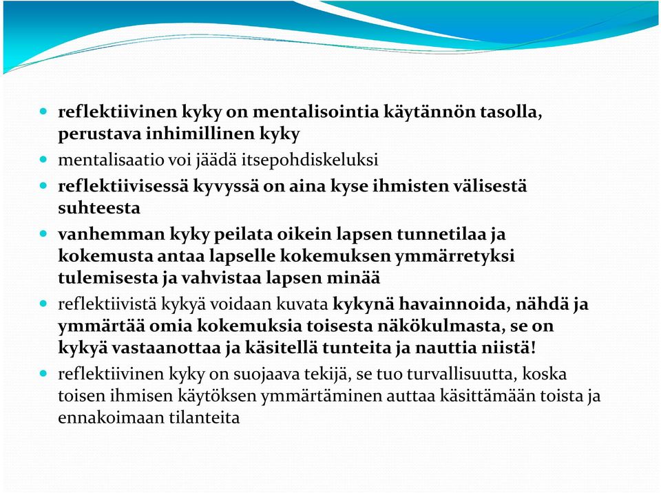 minää reflektiivistäkykyä voidaan kuvata kykynä havainnoida, nähdä ja ymmärtää omia kokemuksia toisesta näkökulmasta, se on kykyä vastaanottaa ja käsitellä tunteita