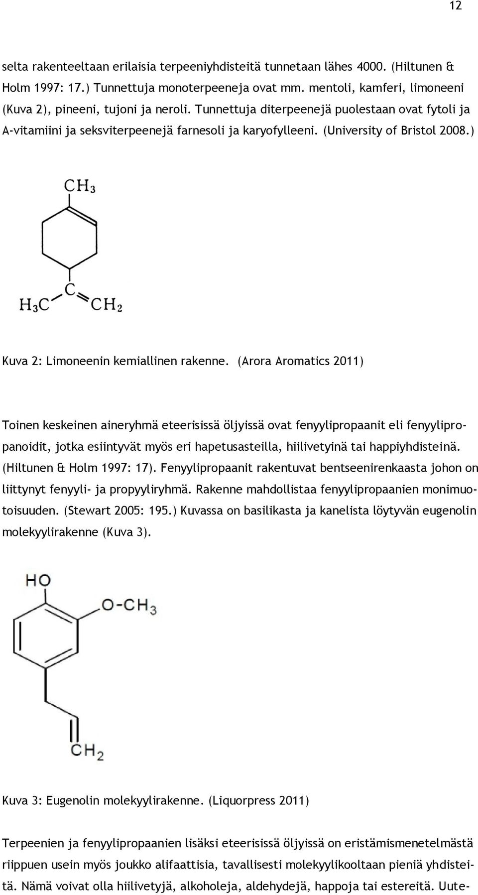 (University of Bristol 2008.) Kuva 2: Limoneenin kemiallinen rakenne.