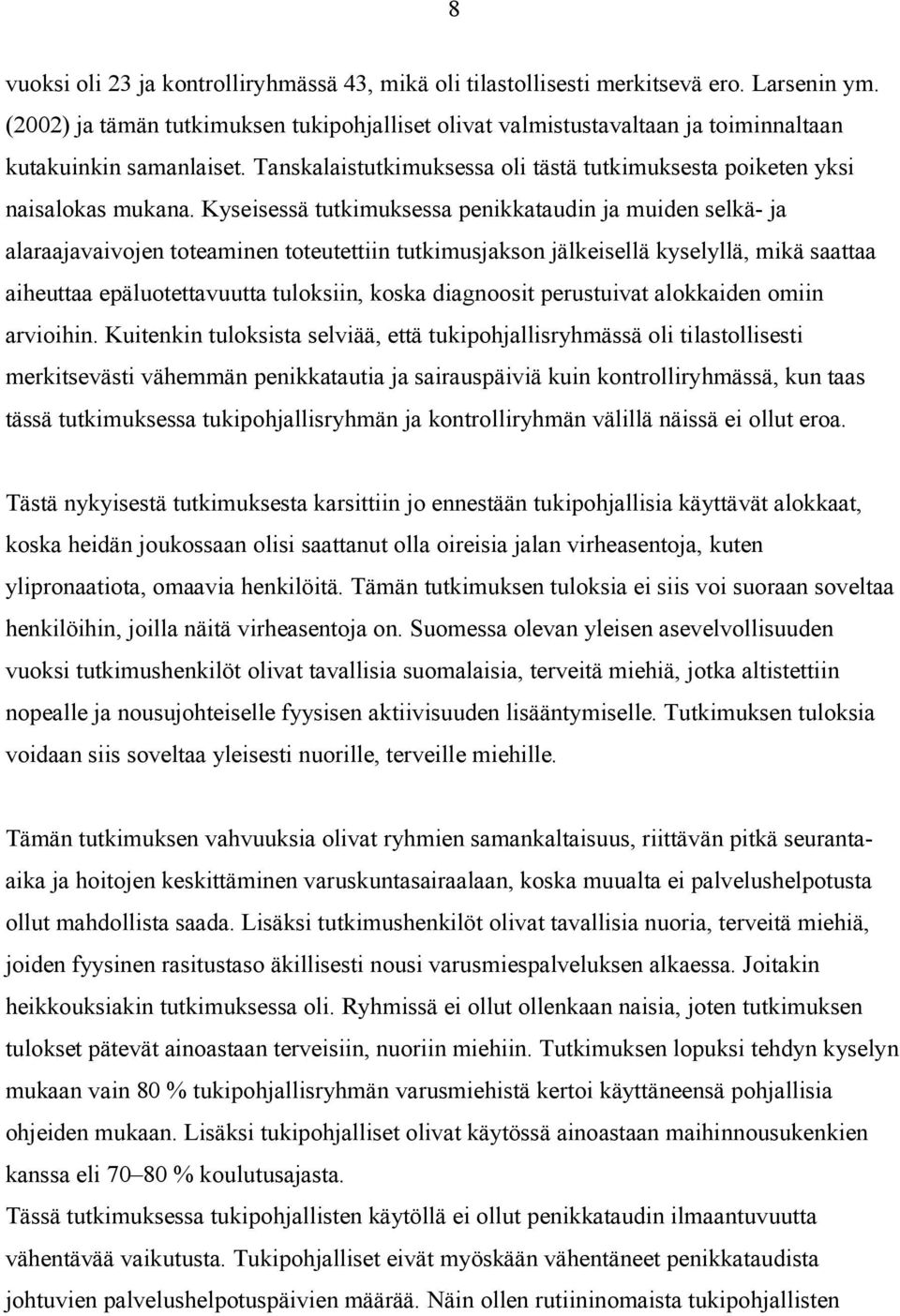 Kyseisessä tutkimuksessa penikkataudin ja muiden selkä ja alaraajavaivojen toteaminen toteutettiin tutkimusjakson jälkeisellä kyselyllä, mikä saattaa aiheuttaa epäluotettavuutta tuloksiin, koska