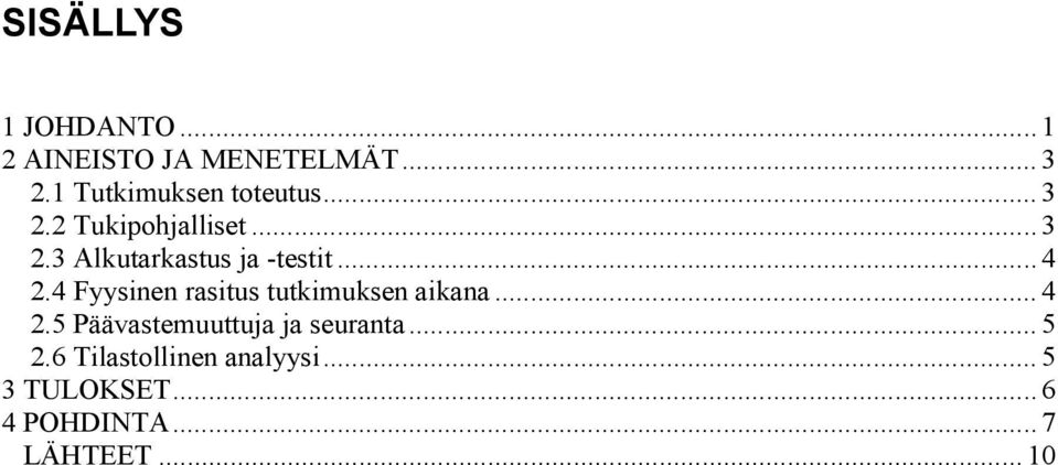 .. 4 2.4 Fyysinen rasitus tutkimuksen aikana... 4 2.5 Päävastemuuttuja ja seuranta.