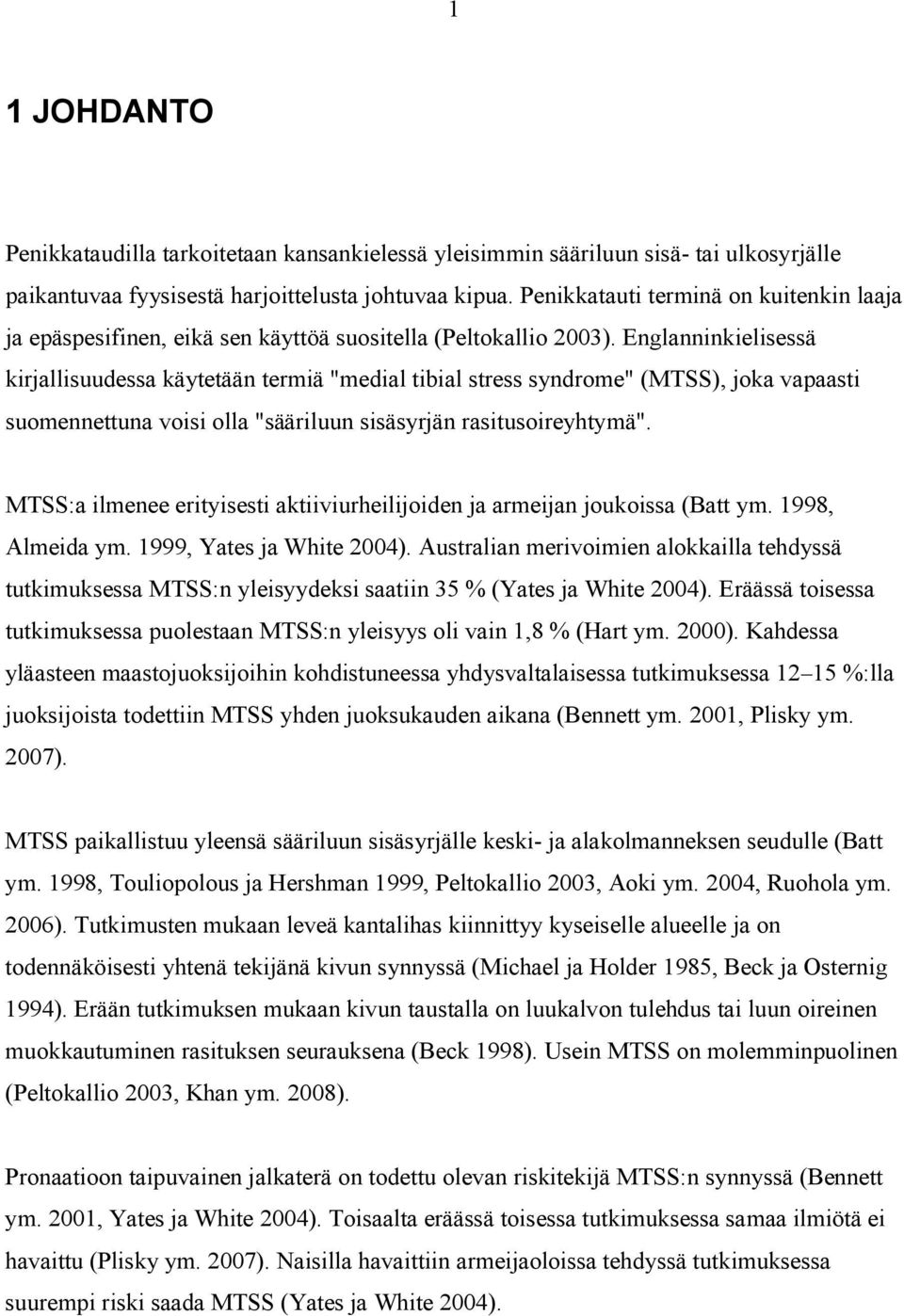 Englanninkielisessä kirjallisuudessa käytetään termiä "medial tibial stress syndrome" (MTSS), joka vapaasti suomennettuna voisi olla "sääriluun sisäsyrjän rasitusoireyhtymä".