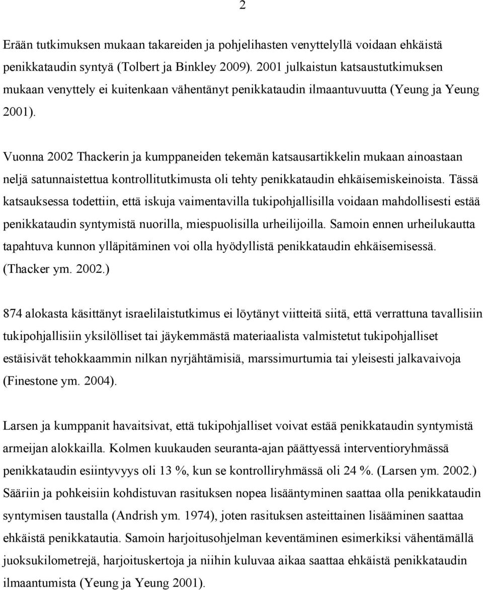 Vuonna 2002 Thackerin ja kumppaneiden tekemän katsausartikkelin mukaan ainoastaan neljä satunnaistettua kontrollitutkimusta oli tehty penikkataudin ehkäisemiskeinoista.