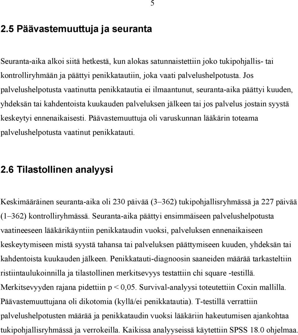 ennenaikaisesti. Päävastemuuttuja oli varuskunnan lääkärin toteama palvelushelpotusta vaatinut penikkatauti. 2.