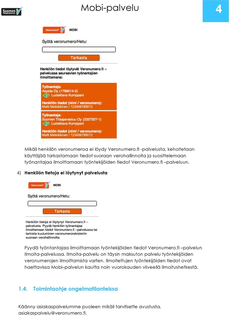 4) Henkilön tietoja ei löytynyt palvelusta Pyydä työntantajaa ilmoittamaan työntekijöiden tiedot Veronumero.fi palvelun Ilmoita-palvelussa.