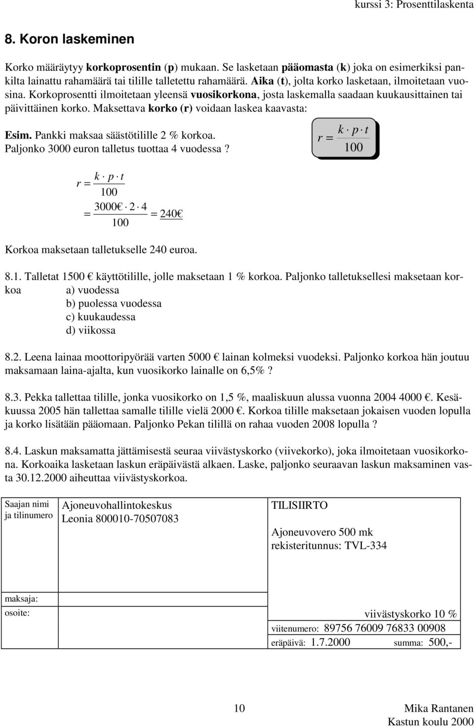 Maksettava korko (r) voidaan laskea kaavasta: Esim. Pankki maksaa säästötilille 2 % korkoa. Paljonko 3000 euron talletus tuottaa 4 vuodessa?