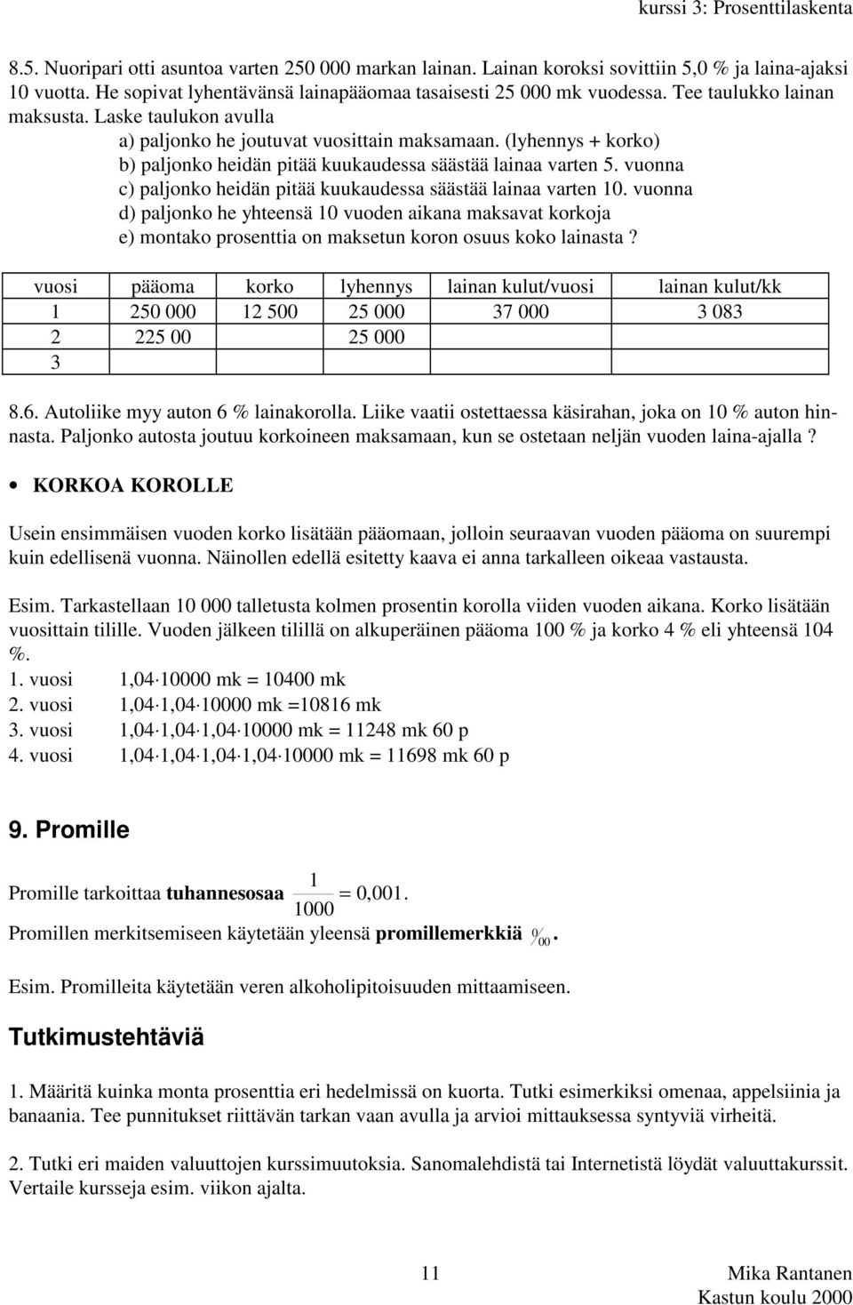 vuonna c) paljonko heidän pitää kuukaudessa säästää lainaa varten 10. vuonna d) paljonko he yhteensä 10 vuoden aikana maksavat korkoja e) montako prosenttia on maksetun koron osuus koko lainasta?