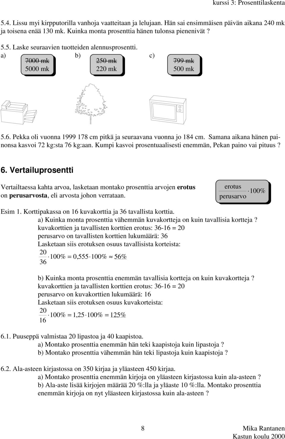 Kumpi kasvoi prosentuaalisesti enemmän, Pekan paino vai pituus? 6.