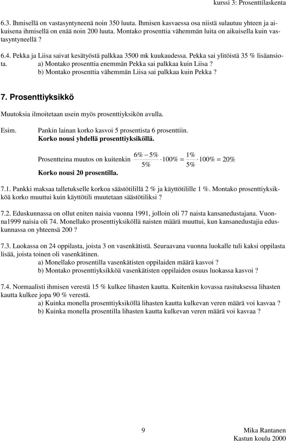 a) Montako prosenttia enemmän Pekka sai palkkaa kuin Liisa? b) Montako prosenttia vähemmän Liisa sai palkkaa kuin Pekka? 7. Prosenttiyksikkö Muutoksia ilmoitetaan usein myös prosenttiyksikön avulla.