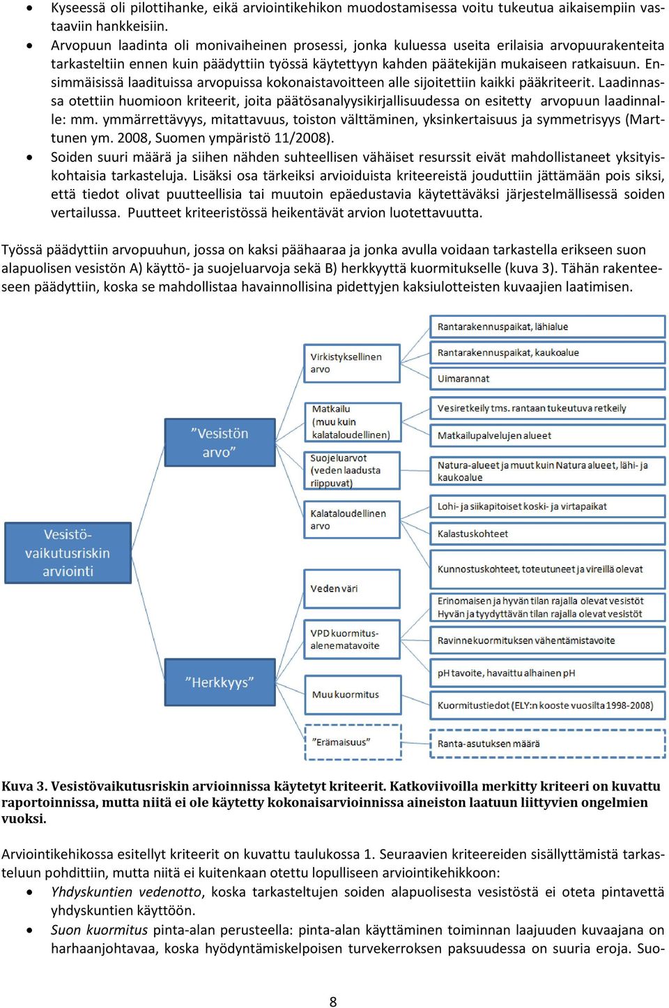 Ensimmäisissä laadituissa arvopuissa kokonaistavoitteen alle sijoitettiin kaikki pääkriteerit.