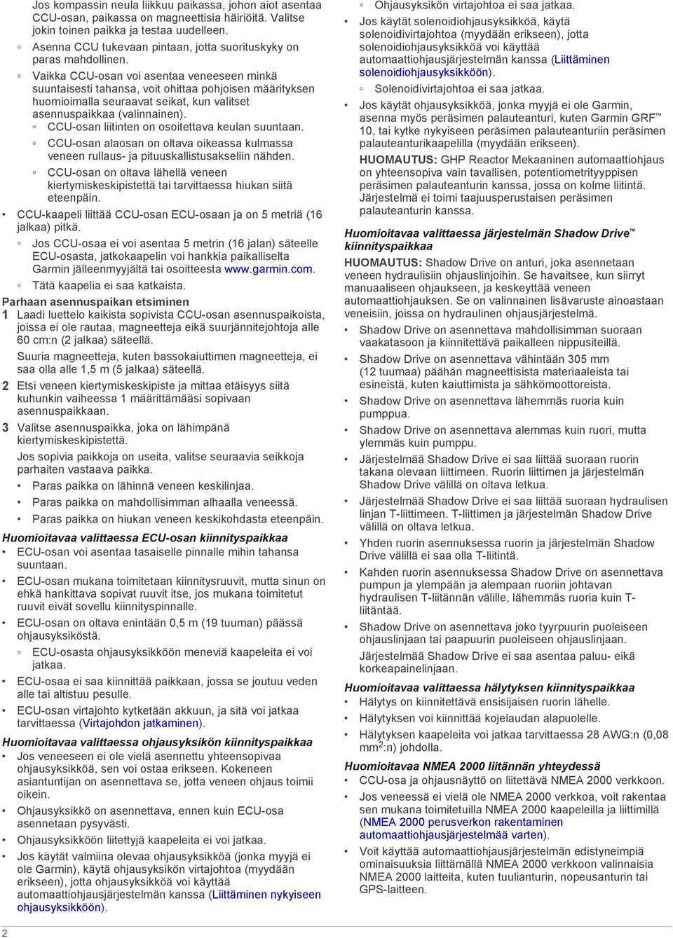 Vaikka CCU-osan voi asentaa veneeseen minkä suuntaisesti tahansa, voit ohittaa pohjoisen määrityksen huomioimalla seuraavat seikat, kun valitset asennuspaikkaa (valinnainen).