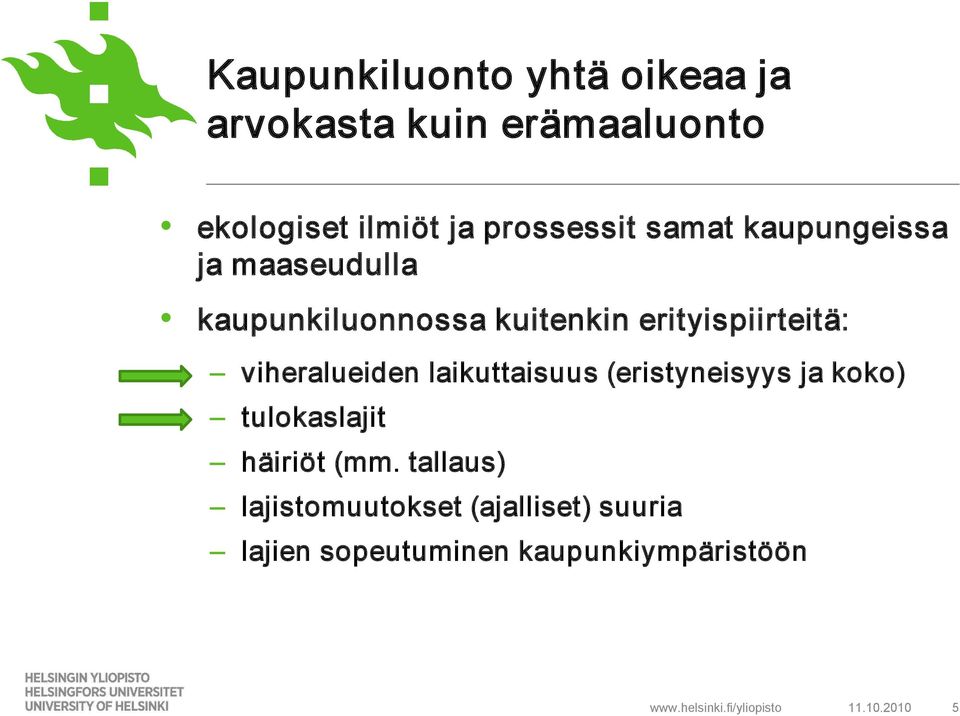 viheralueiden laikuttaisuus (eristyneisyys ja koko) tulokaslajit häiriöt (mm.