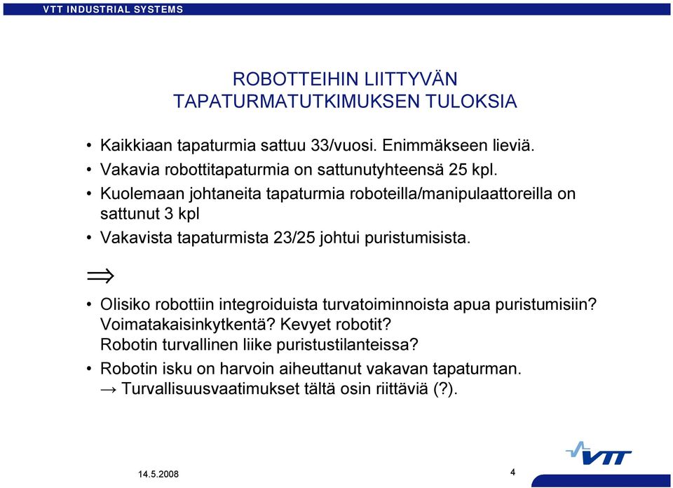Kuolemaan johtaneita tapaturmia roboteilla/manipulaattoreilla on sattunut 3 kpl Vakavista tapaturmista 23/25 johtui puristumisista.