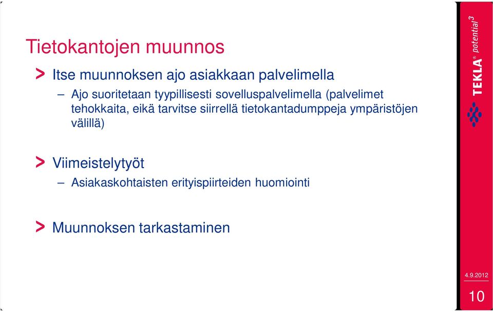 eikä tarvitse siirrellä tietokantadumppeja ympäristöjen välillä)