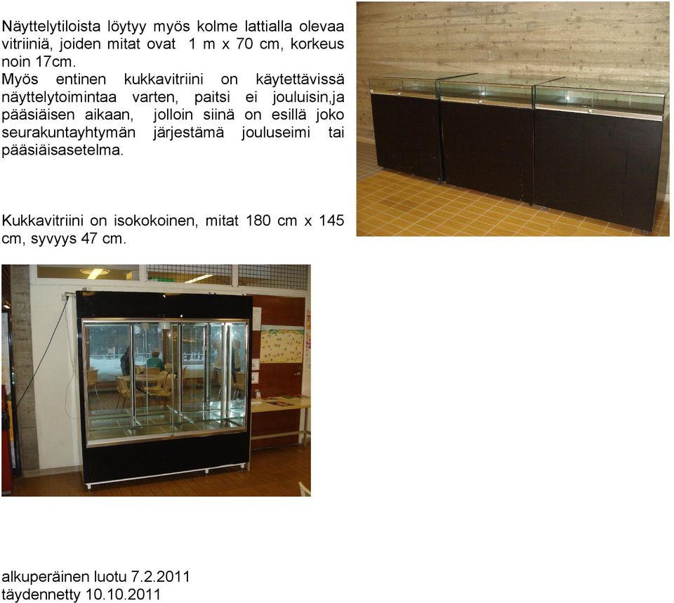 pääsiäisen aikaan, jolloin siinä on esillä joko seurakuntayhtymän järjestämä jouluseimi tai pääsiäisasetelma.
