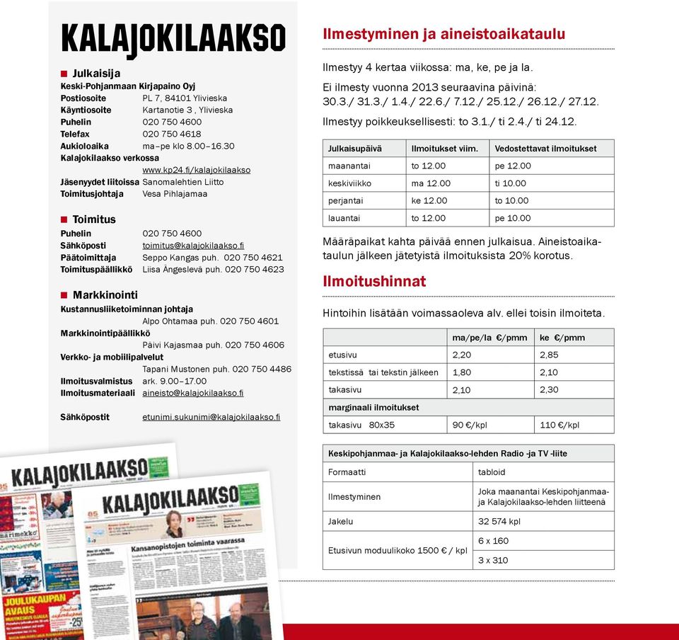 fi Päätoimittaja Seppo Kangas puh. 020 750 4621 Toimituspäällikkö Liisa Ängeslevä puh. 020 750 4623 Markkinointi Kustannusliiketoiminnan johtaja Alpo Ohtamaa puh.