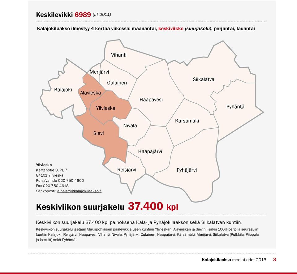 400 kpl Keskiviikon suurjakelu 37.400 kpl painoksena Kala- ja Pyhäjokilaakson sekä Siikalatvan kuntiin.