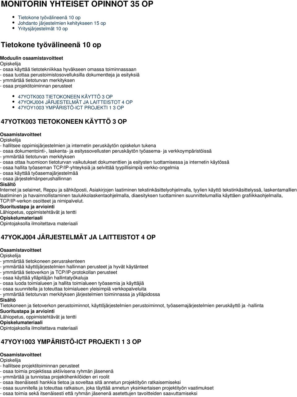 TIETOKONEEN KÄYTTÖ 3 OP 47YOKJ004 JÄRJESTELMÄT JA LAITTEISTOT 4 OP 47YOY1003 YMPÄRISTÖ-ICT PROJEKTI 1 3 OP 47YOTK003 TIETOKONEEN KÄYTTÖ 3 OP - hallitsee oppimisjärjestelmien ja internetin peruskäytön