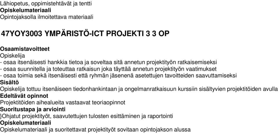 ryhmän jäsenenä asetettujen tavoitteiden saavuttamiseksi tottuu itsenäiseen tiedonhankintaan ja ongelmanratkaisuun kurssiin sisältyvien projektitöiden avulla