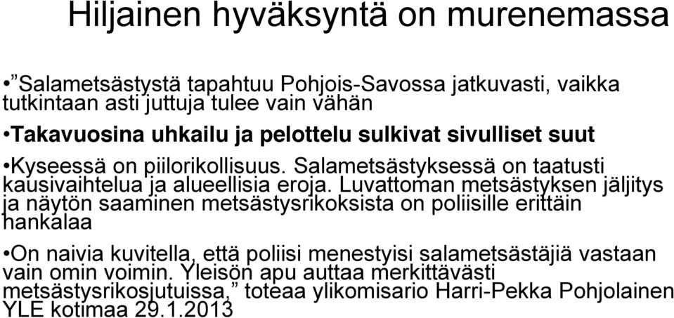 Luvattoman metsästyksen jäljitys ja näytön saaminen metsästysrikoksista on poliisille erittäin hankalaa On naivia kuvitella, että poliisi menestyisi