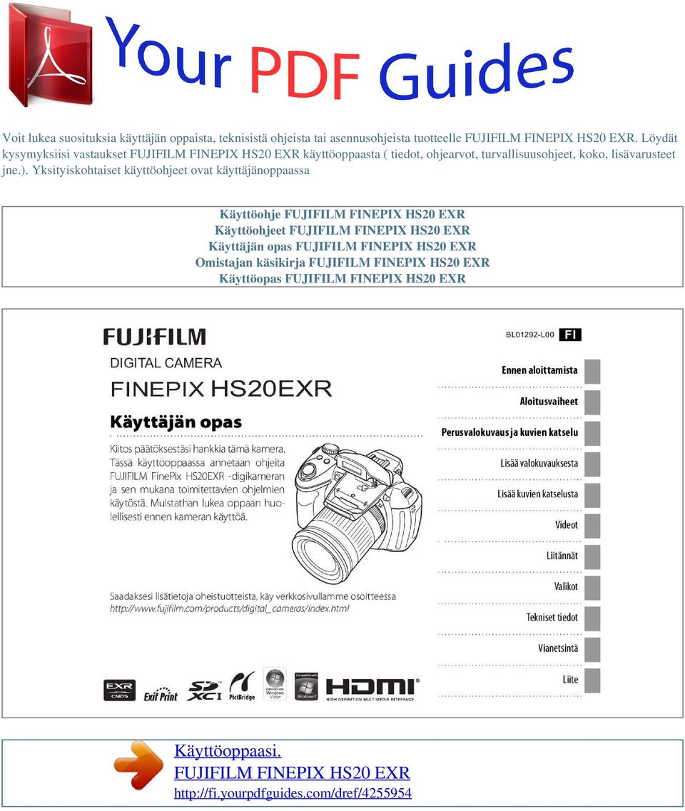 Yksityiskohtaiset käyttöohjeet ovat käyttäjänoppaassa Käyttöohje FUJIFILM FINEPIX HS20 EXR Käyttöohjeet FUJIFILM FINEPIX HS20 EXR Käyttäjän opas