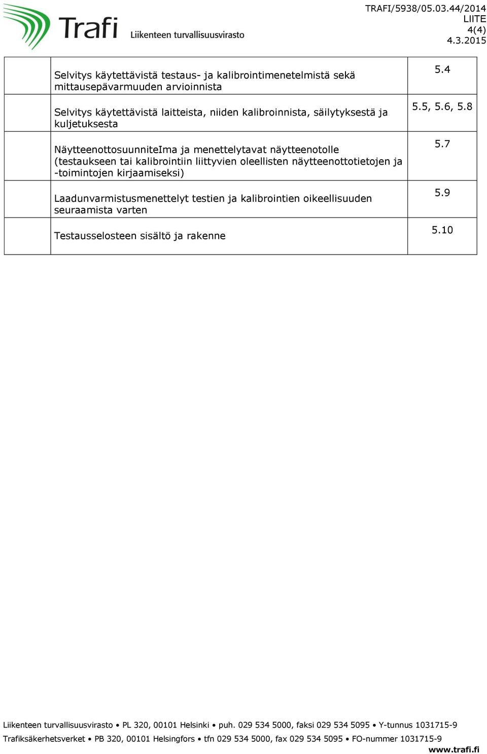 näytteenotolle (testaukseen tai kalibrointiin liittyvien oleellisten näytteenottotietojen ja -toimintojen kirjaamiseksi)