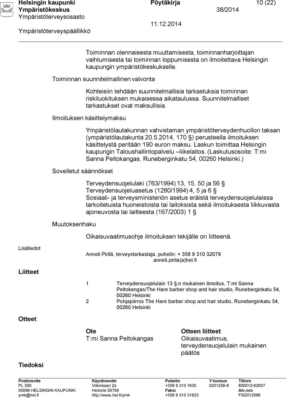 Ilmoituksen käsittelymaksu Sovelletut säännökset Muutoksenhaku Ympäristölautakunnan vahvistaman ympäristöterveydenhuollon taksan (ympäristölautakunta 20.5.