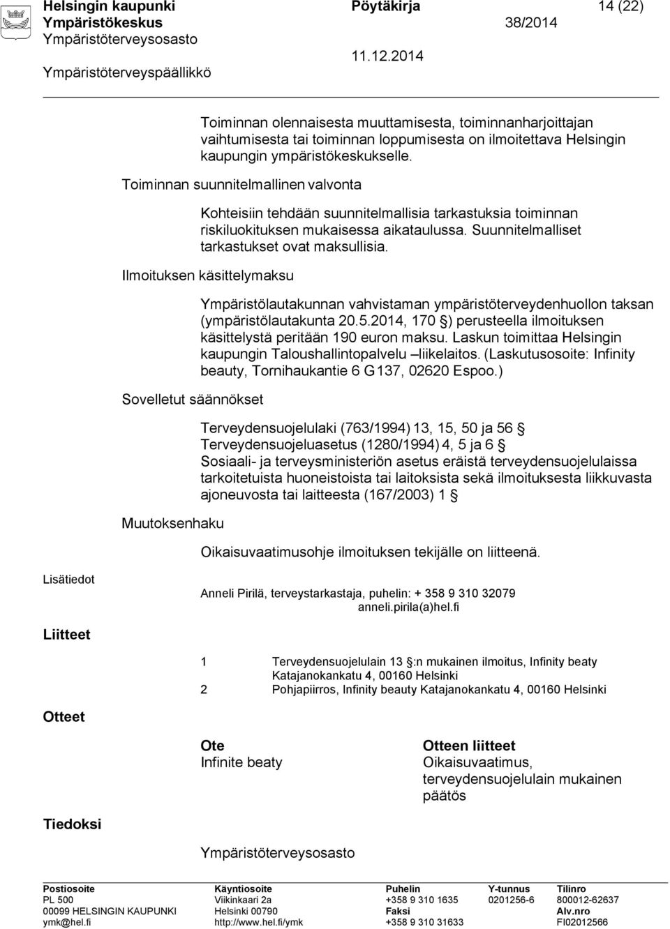 Ilmoituksen käsittelymaksu Sovelletut säännökset Muutoksenhaku Ympäristölautakunnan vahvistaman ympäristöterveydenhuollon taksan (ympäristölautakunta 20.5.