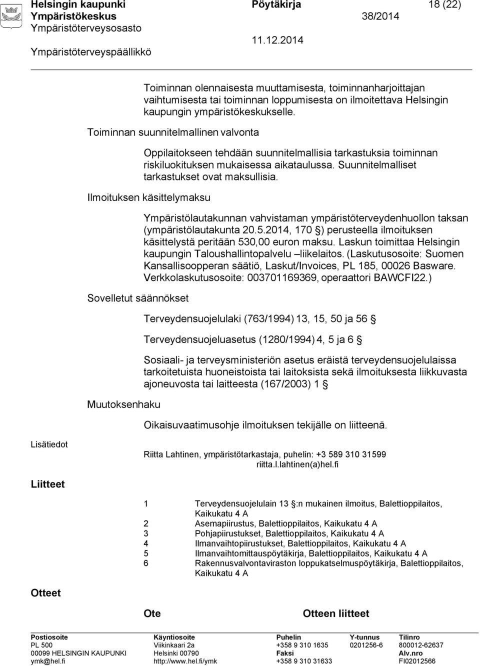 Ilmoituksen käsittelymaksu Sovelletut säännökset Muutoksenhaku Ympäristölautakunnan vahvistaman ympäristöterveydenhuollon taksan (ympäristölautakunta 20.5.