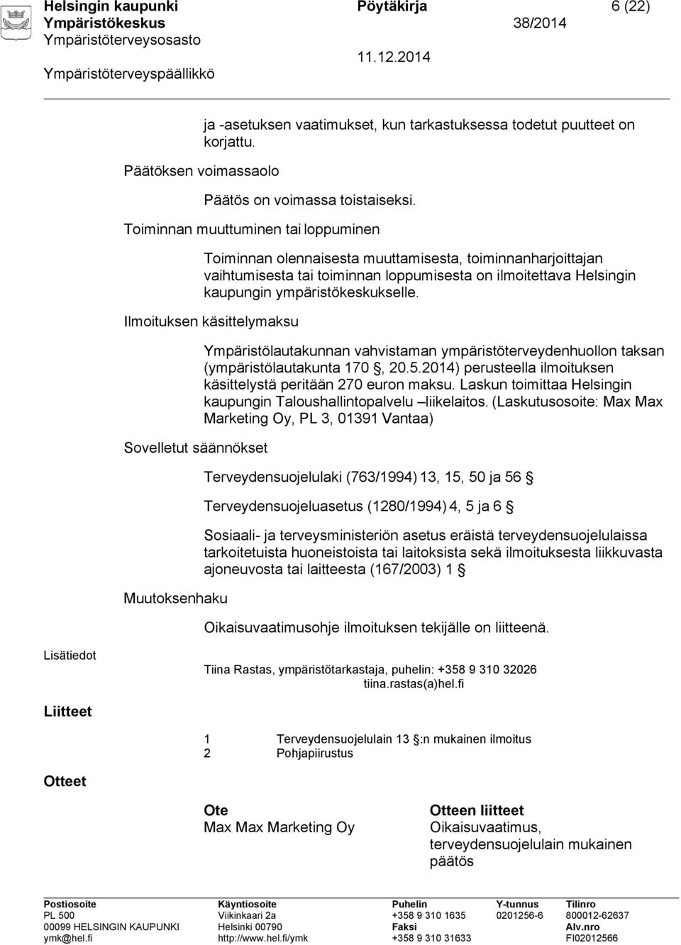 Ilmoituksen käsittelymaksu Sovelletut säännökset Muutoksenhaku Ympäristölautakunnan vahvistaman ympäristöterveydenhuollon taksan (ympäristölautakunta 170, 20.5.