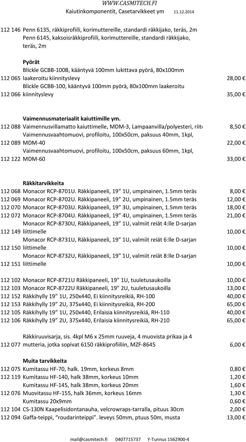 112 088 Vaimennusvillamatto kaiuttimelle, MDM-3, Lampaanvilla/polyesteri, riitoisuus noin 8,50 20L suljettuun koteloon ta Vaimennusvaahtomuovi, profiloitu, 100x50cm, paksuus 40mm, 1kpl, 112 089