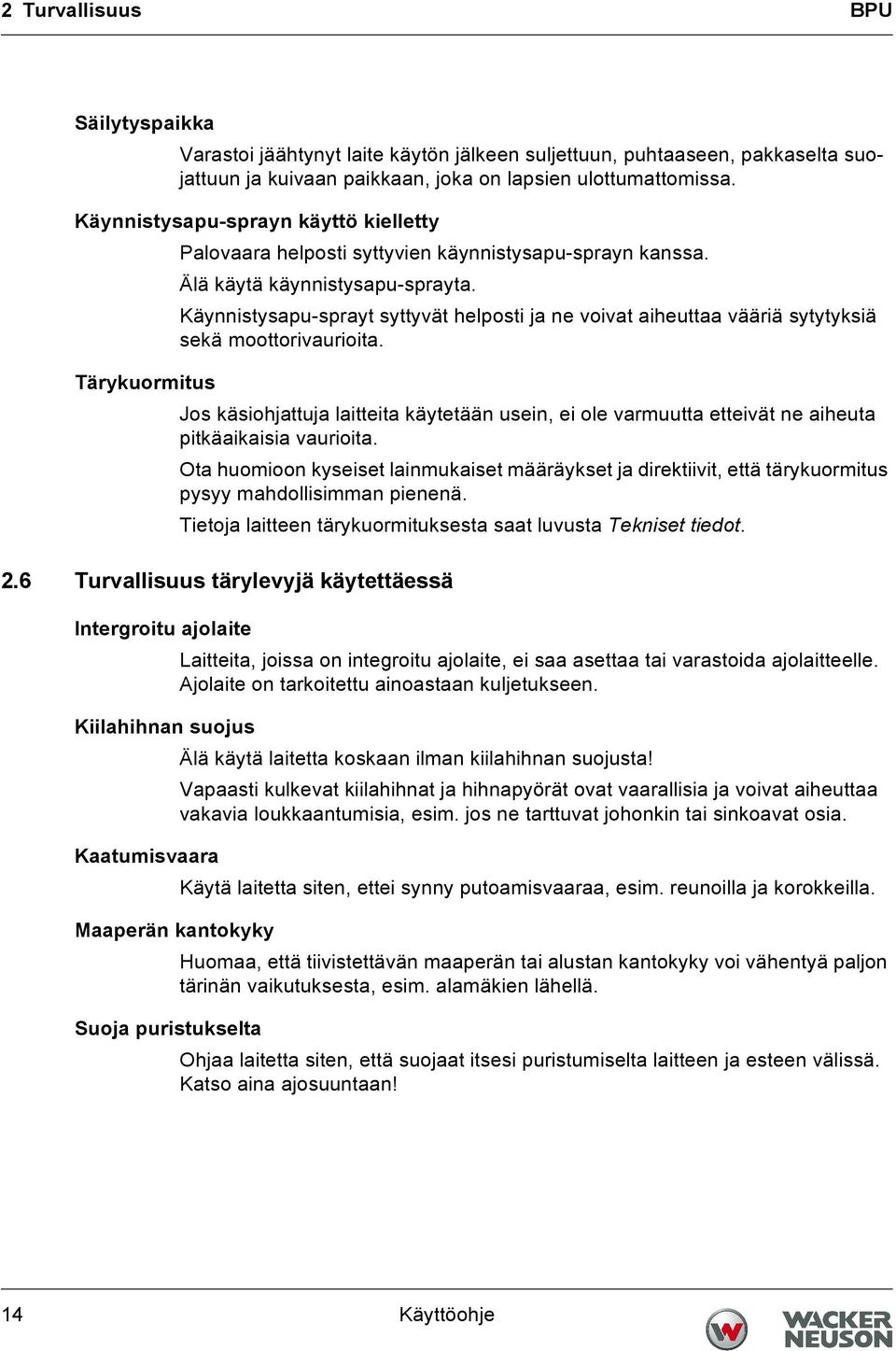 Käynnistysapu-sprayt syttyvät helposti ja ne voivat aiheuttaa vääriä sytytyksiä sekä moottorivaurioita.