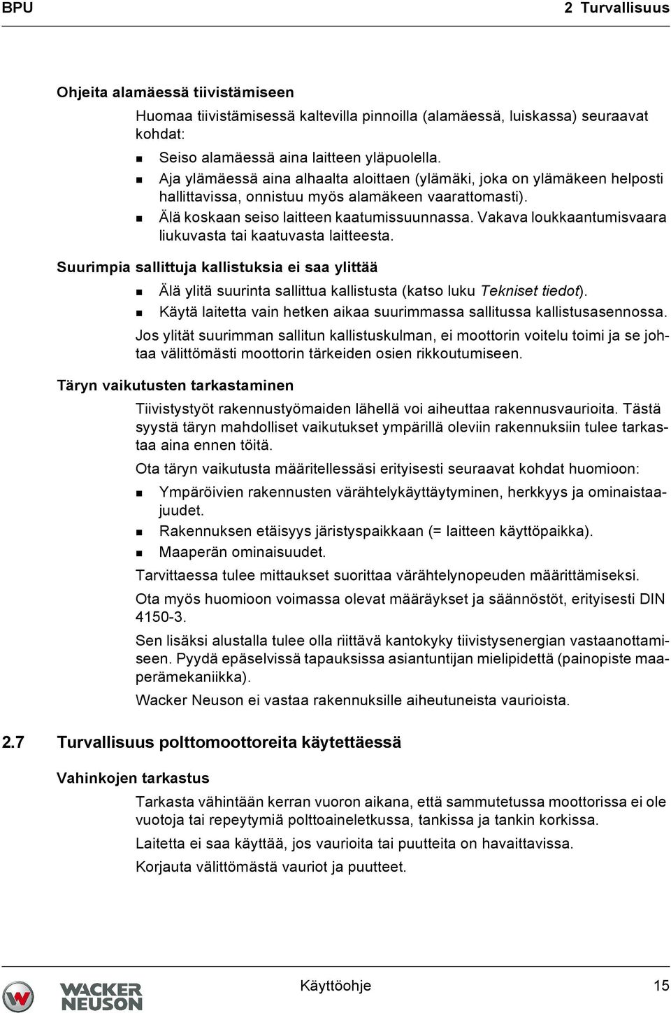 Vakava loukkaantumisvaara liukuvasta tai kaatuvasta laitteesta. Suurimpia sallittuja kallistuksia ei saa ylittää Älä ylitä suurinta sallittua kallistusta (katso luku Tekniset tiedot).