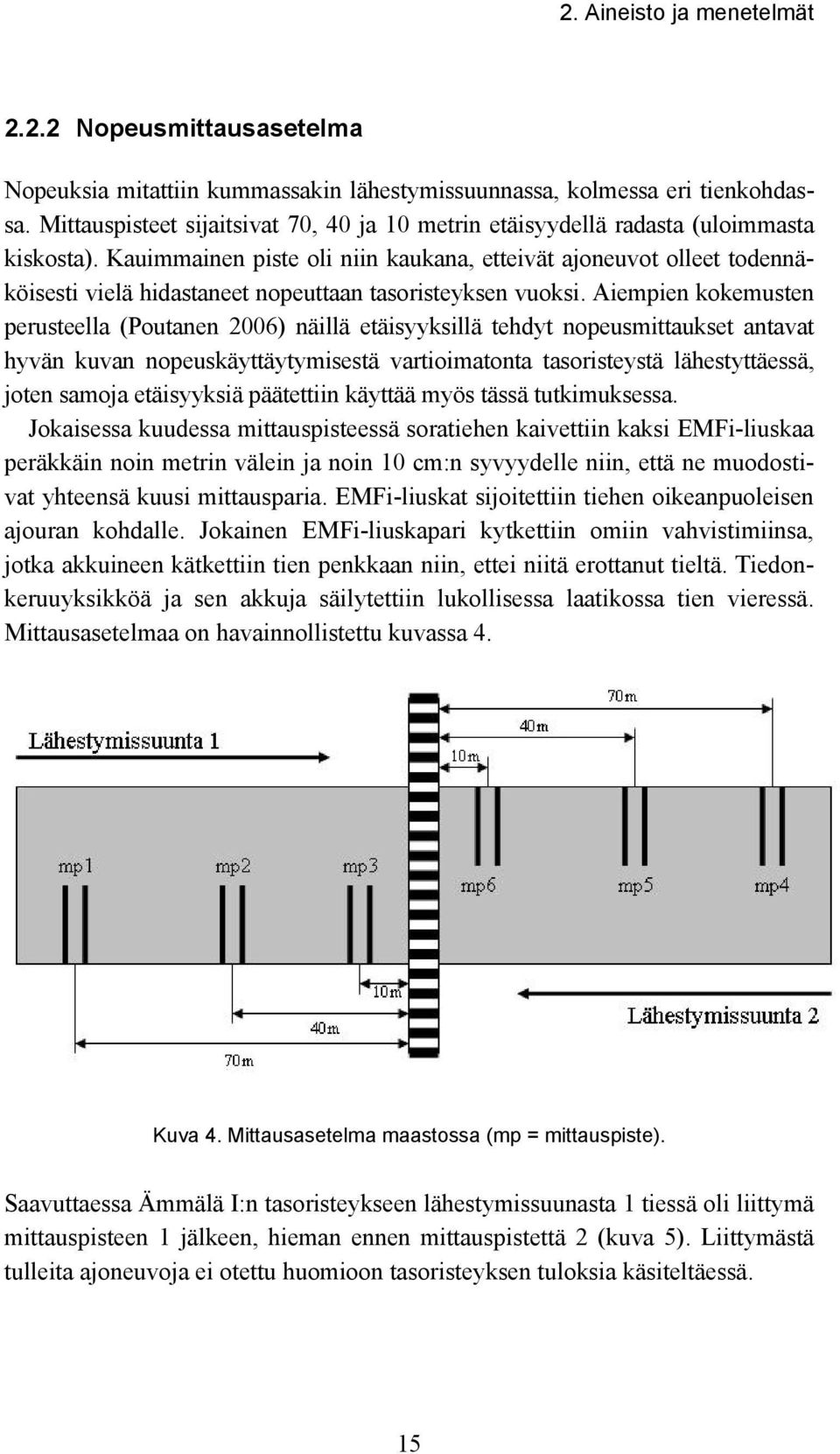 Kauimmainen piste oli niin kaukana, etteivät ajoneuvot olleet todennäköisesti vielä hidastaneet nopeuttaan tasoristeyksen vuoksi.