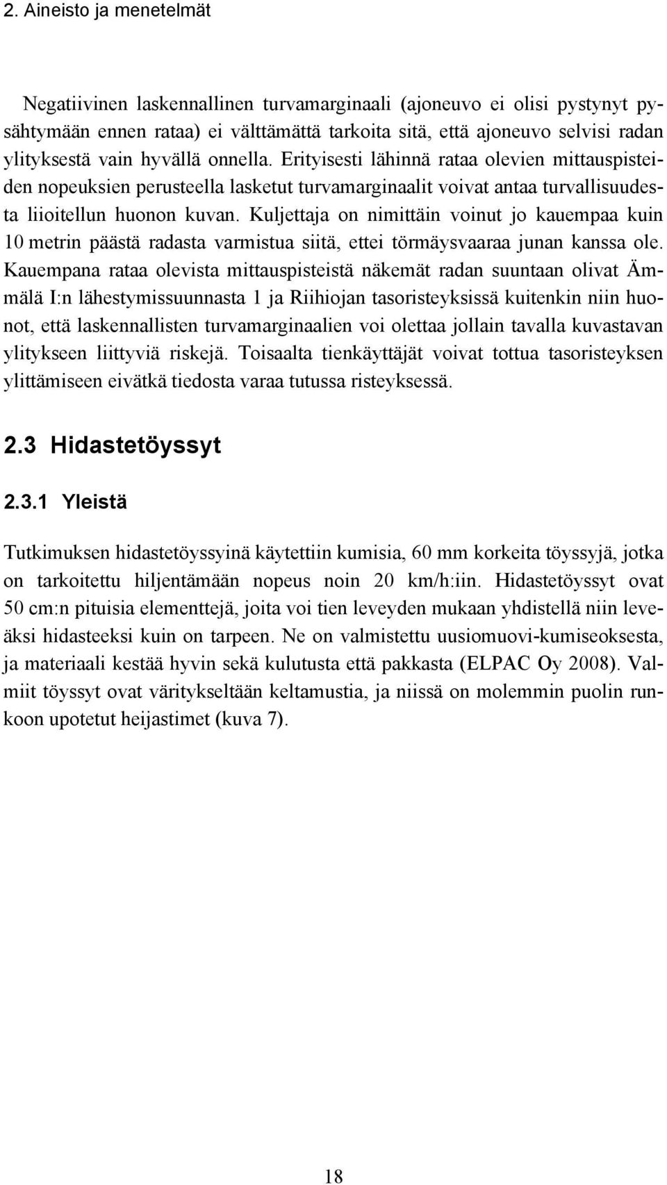 Kuljettaja on nimittäin voinut jo kauempaa kuin 10 metrin päästä radasta varmistua siitä, ettei törmäysvaaraa junan kanssa ole.