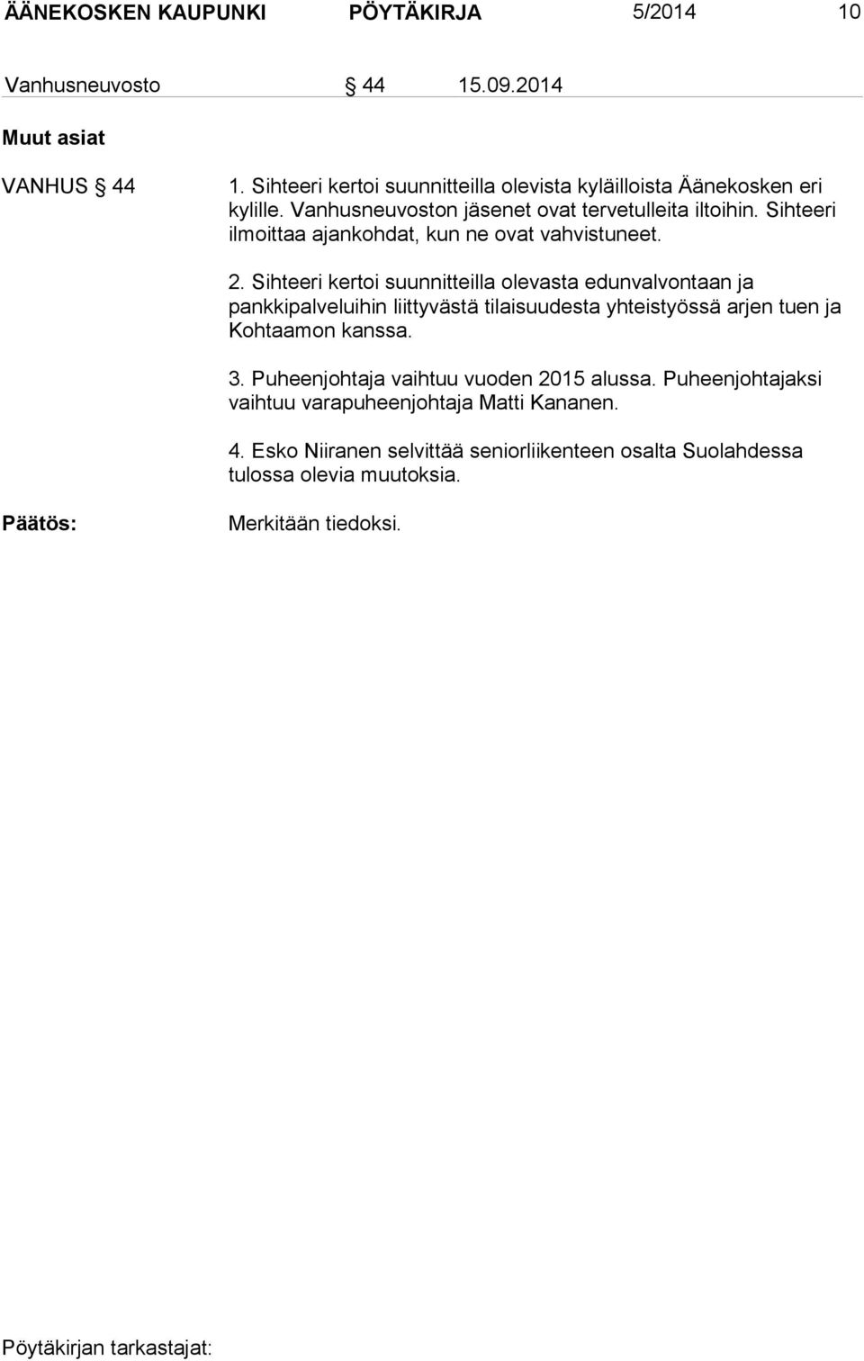 Sihteeri ilmoittaa ajankohdat, kun ne ovat vahvistuneet. 2.