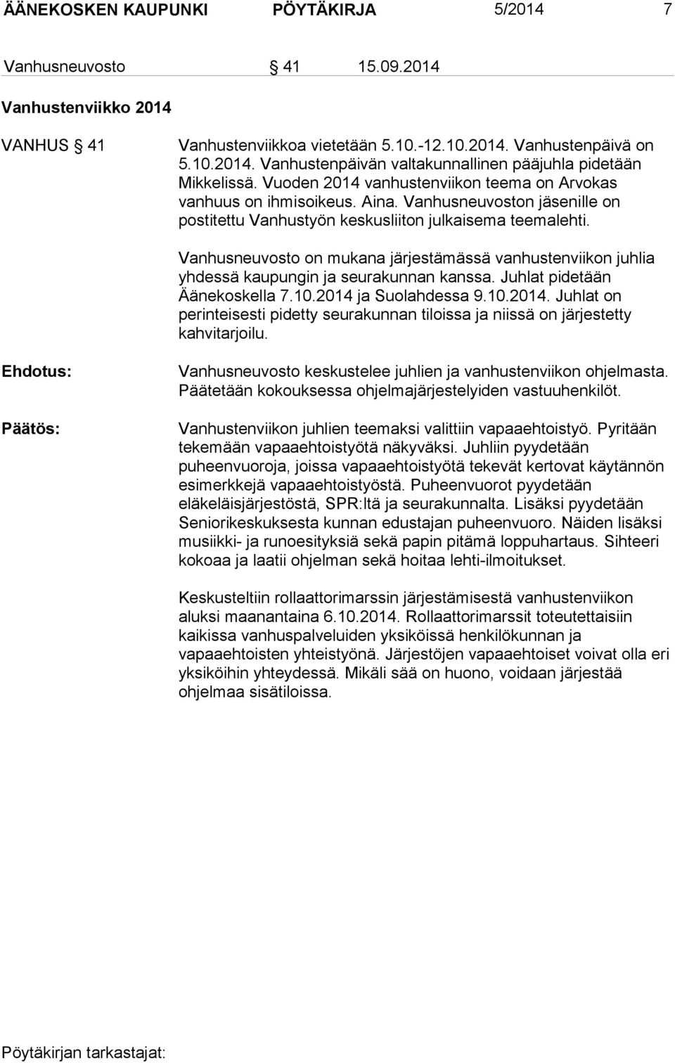 Vanhusneuvosto on mukana järjestämässä vanhustenviikon juhlia yhdessä kaupungin ja seurakunnan kanssa. Juhlat pidetään Äänekoskella 7.10.2014 