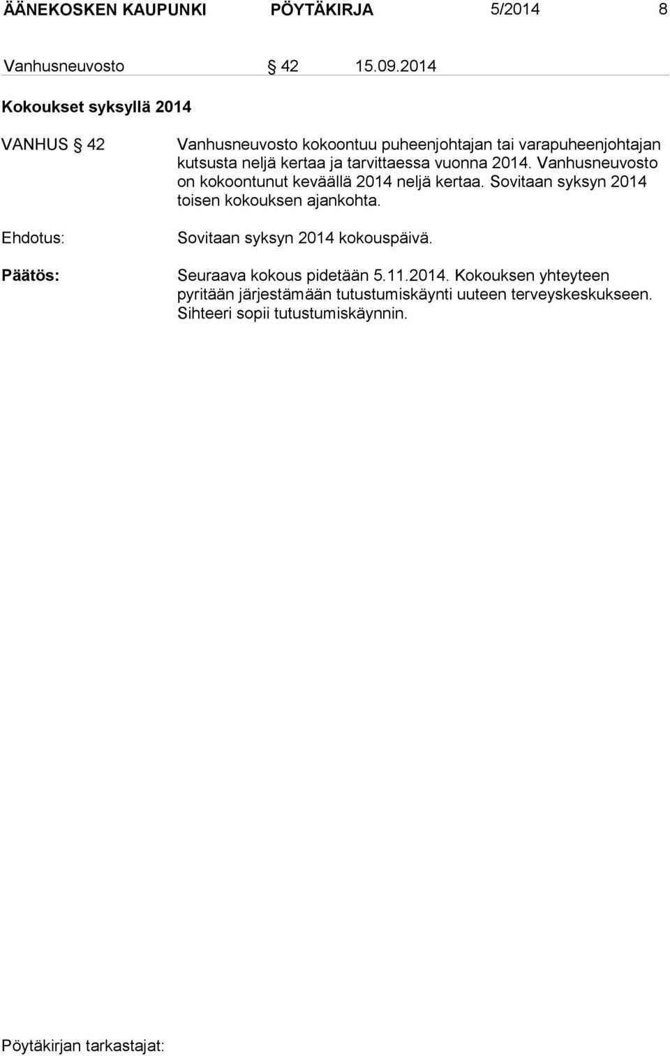 tarvittaessa vuonna 2014. Vanhusneuvosto on kokoontunut keväällä 2014 neljä kertaa.
