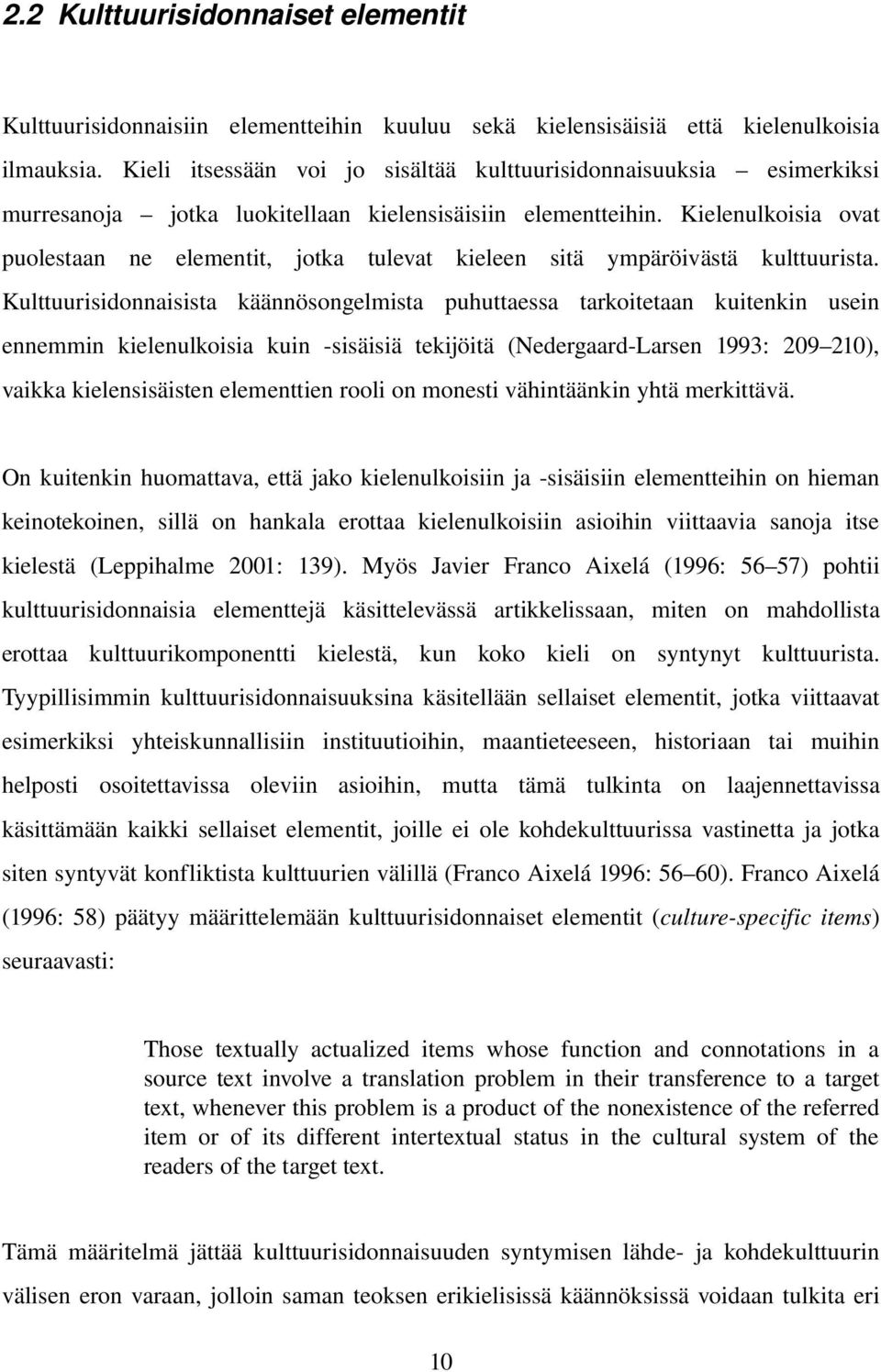 Kielenulkoisia ovat puolestaan ne elementit, jotka tulevat kieleen sitä ympäröivästä kulttuurista.