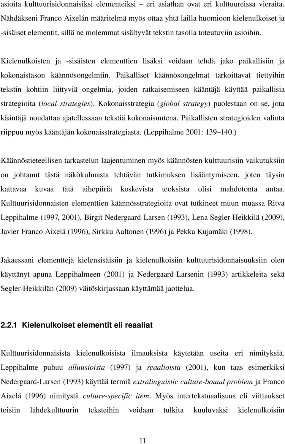 Kielenulkoisten ja sisäisten elementtien lisäksi voidaan tehdä jako paikallisiin ja kokonaistason käännösongelmiin.