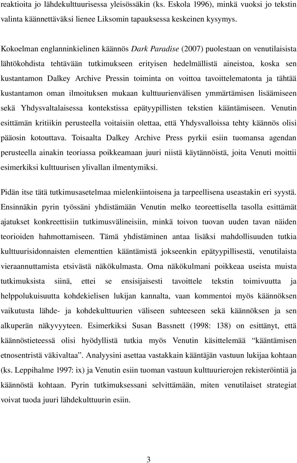 Pressin toiminta on voittoa tavoittelematonta ja tähtää kustantamon oman ilmoituksen mukaan kulttuurienvälisen ymmärtämisen lisäämiseen sekä Yhdysvaltalaisessa kontekstissa epätyypillisten tekstien