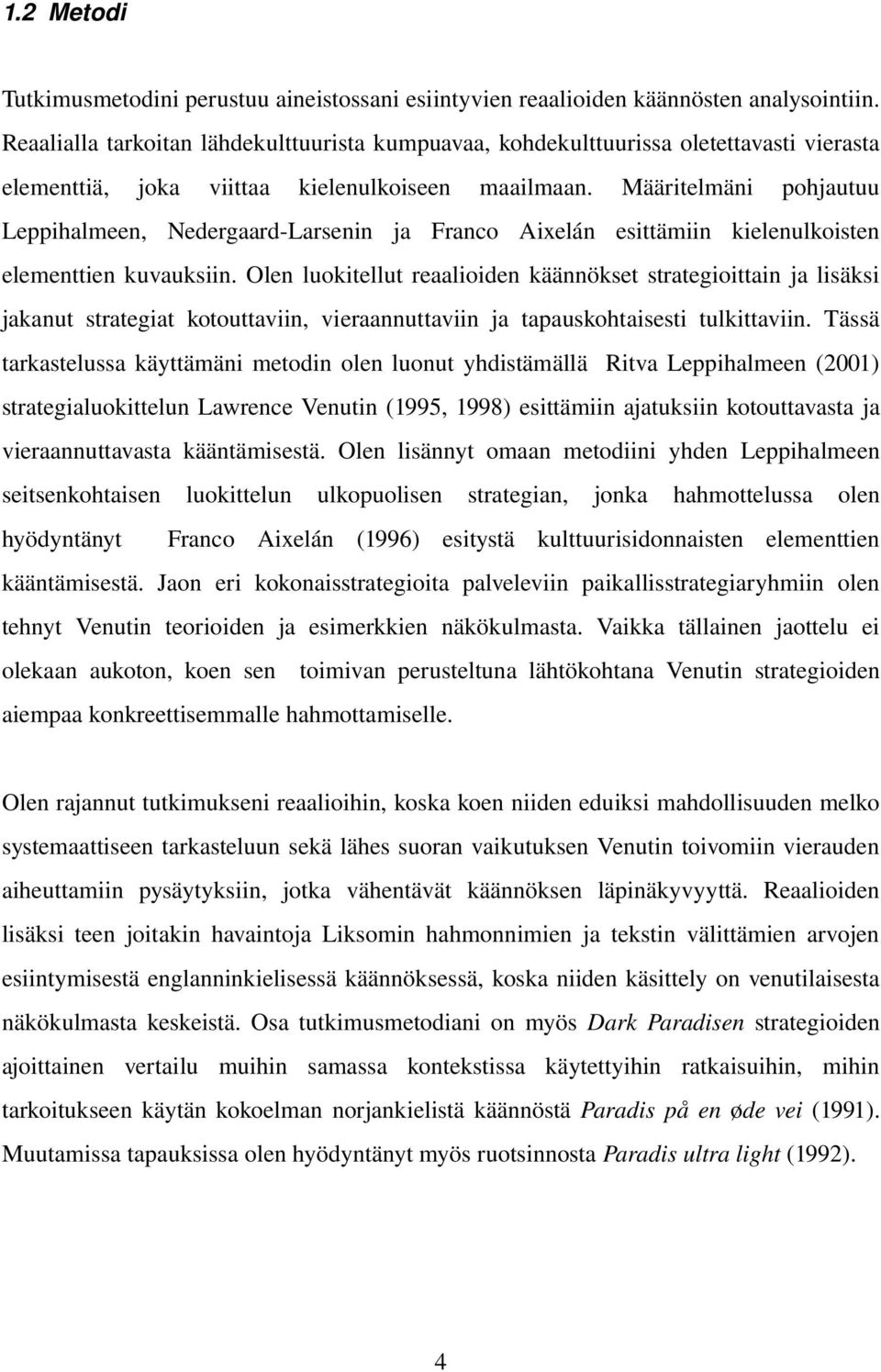 Määritelmäni pohjautuu Leppihalmeen, Nedergaard Larsenin ja Franco Aixelán esittämiin kielenulkoisten elementtien kuvauksiin.