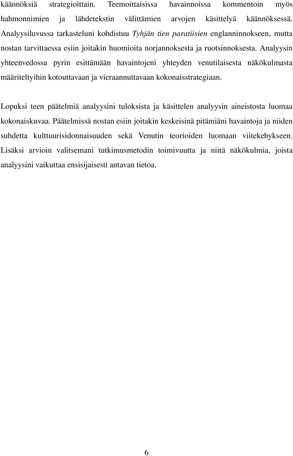 Analyysin yhteenvedossa pyrin esittämään havaintojeni yhteyden venutilaisesta näkökulmasta määriteltyihin kotouttavaan ja vieraannuttavaan kokonaisstrategiaan.