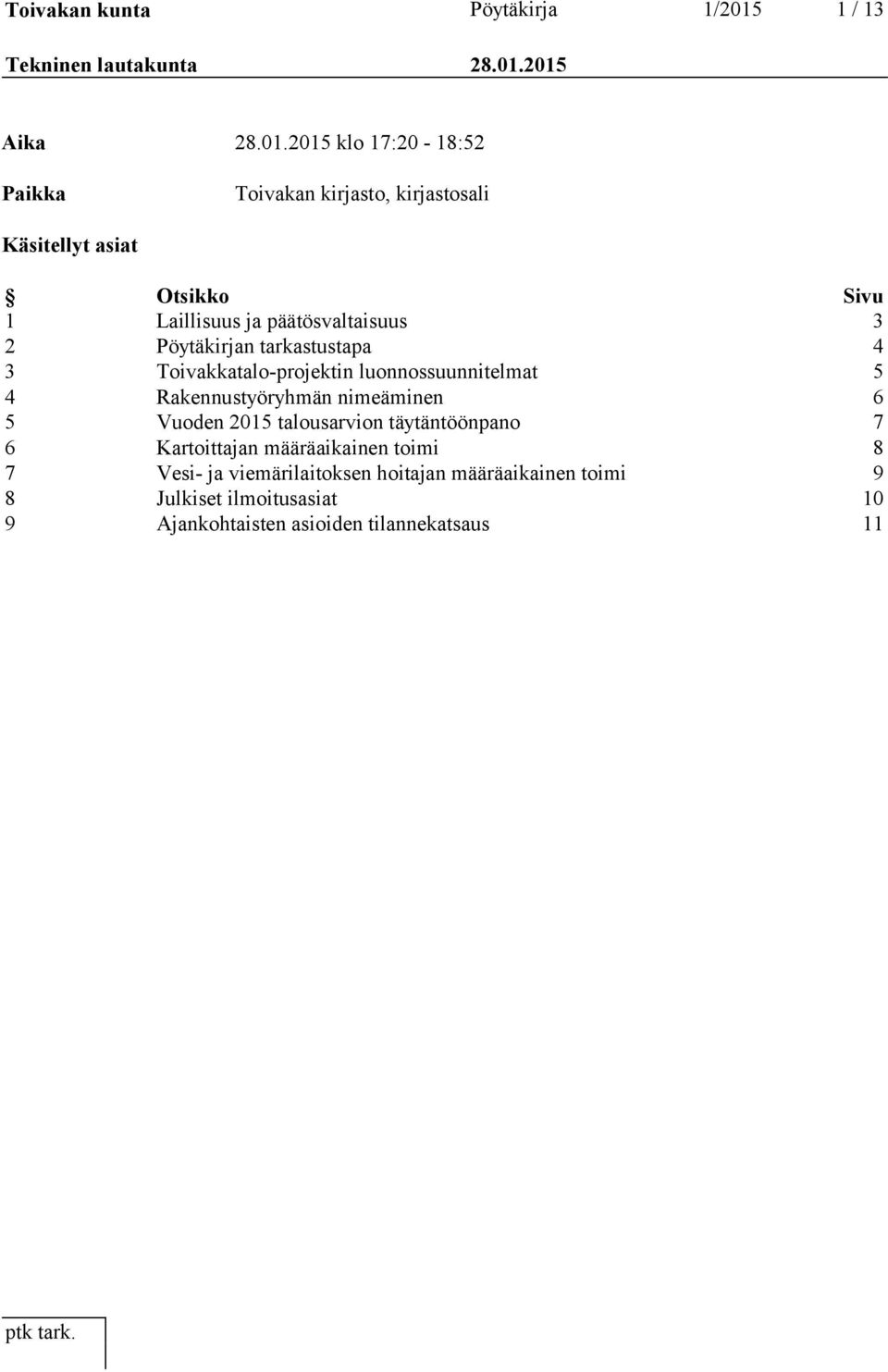 2015 Aika 28.01.2015 klo 17:20-18:52 Paikka Toivakan kirjasto, kirjastosali Käsitellyt asiat Otsikko Sivu 1 Laillisuus ja