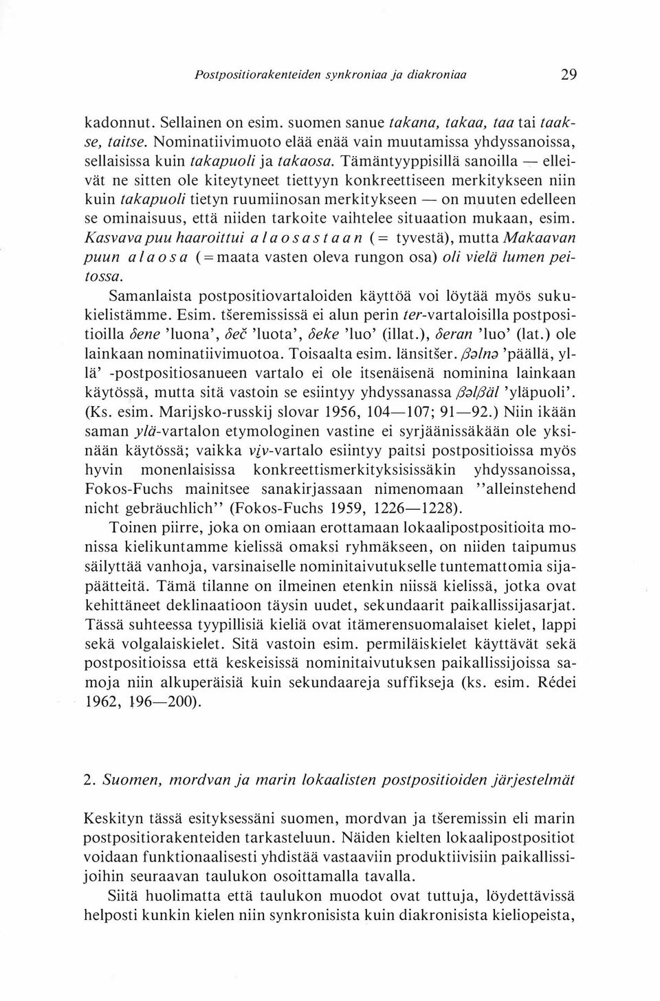 Tämäntyyppisillä sanoilla - elleivät ne sitten ole kiteytyneet tiettyyn konkreettiseen merkitykseen niin kuin takapuoli tietyn ruumiinosan merkitykseen - on m uten edelleen se ominaisuus, että niiden