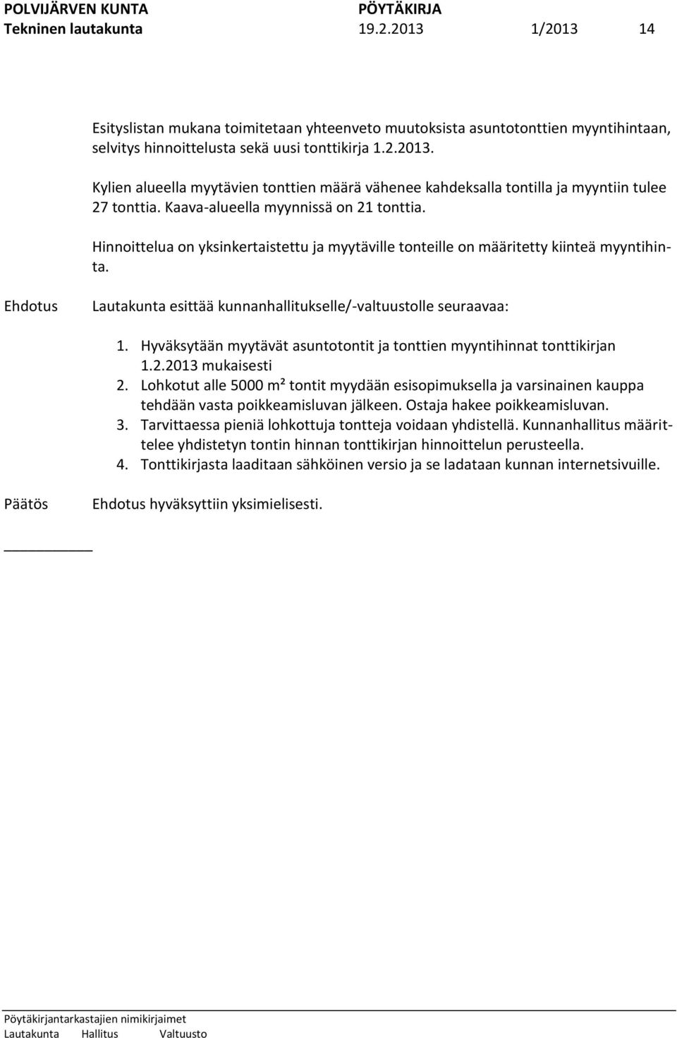 Hyväksytään myytävät asuntotontit ja tonttien myyntihinnat tonttikirjan 1.2.2013 mukaisesti 2.